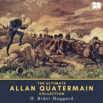 The Ultimate Allan Quatermain Collection audiobook, H. Rider Haggard