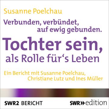 Verbunden, verbündet, auf ewig gebunden - Tochter sein, als Rolle für's Leben audiobook, Susanne Poelchau