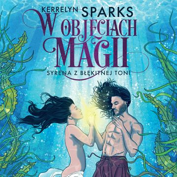 W objęciach magii. Syrena z błękitnej toni audiobook, Kerrelyn Sparks