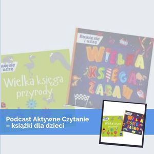 Wielka Księga Przyrody i Wielka Księga Zabaw, Anna Jankowska