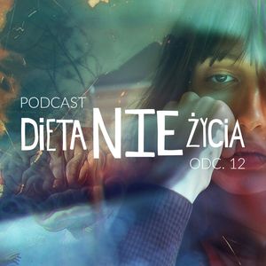 12 - Karolina Otwinowska o swojej książce "Dieta NieŻycia" i zdrowieniu z anoreksji, Jan Wasilewski