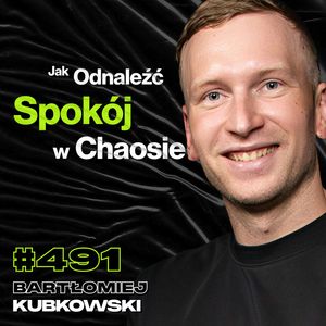 #491 Jak Przekroczyć Granicę Własnej Psychiki? Jak Pokonywać Swój Strach? - Bartłomiej Kubkowski, Przemek Górczyk
