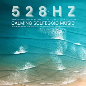 528 Hz - Calming Solfeggio Music with Calming Nature Sounds for Meditation, Hypnosis, Study, Energy Work, and Deep Sleep, Solfeggio 528 Hz Music Therapy