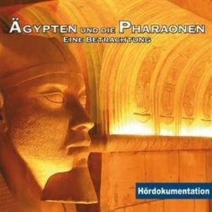 Ägypten & die Pharaonen - Hördokumentation, Annette Dielentheis