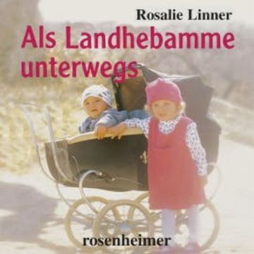 Als Landhebamme unterwegs audiobook, Rosalie Linner