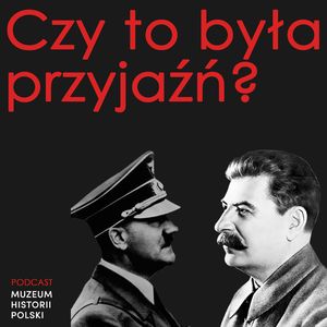 Czy to była przyjaźń? Hitler, Stalin i IV rozbiór Polski, Muzeum Historii Polski