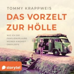 Das Vorzelt zur Hölle - Wie ich die Familienurlaube meiner Kindheit überlebte, Tommy Krappweis