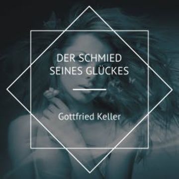 Der Schmied seines Glückes audiobook, Gottfried Keller