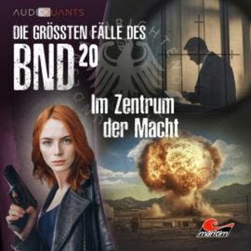 Die größten Fälle des BND, Folge 20: Im Zentrum der Macht audiobook, Christoph Lehmann, Daniel Oliver Bachmann