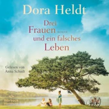 Drei Frauen und ein falsches Leben (Die Haus am See-Reihe 3) audiobook, Dora Heldt