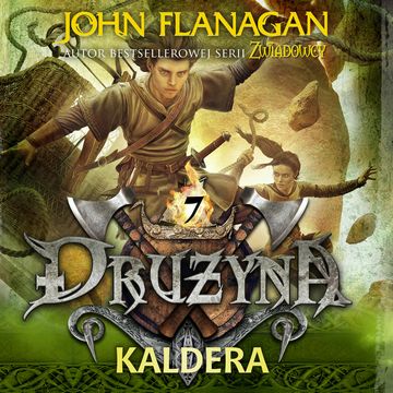Drużyna. Tom 7. Kaldera audiobook, John Flanagan