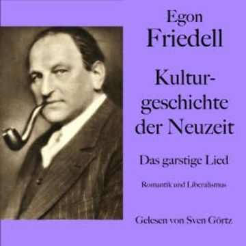 Egon Friedell: Kulturgeschichte der Neuzeit. Das garstige Lied audiobook, Egon Friedell
