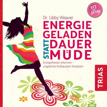 Energiegeladen statt dauermüde audiobook, Dr. Libby Weaver