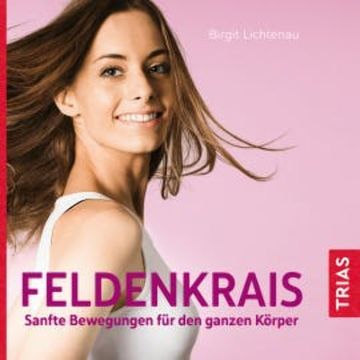 Feldenkrais - Sanfte Bewegungen für den ganzen Körper (Hörbuch) audiobook, Birgit Lichtenau