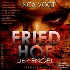 Friedhof der Engel - Utah Thriller - Thrillerworld, Band 1 (ungekürzt), Inca Vogt