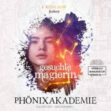 Gesuchte Magierin - Phönixakademie - Galaxy Key, Hologramm 1 (ungekürzt) audiobook, I. Reen Bow