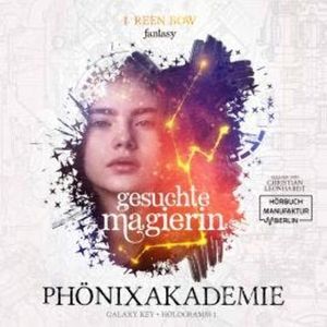 Gesuchte Magierin - Phönixakademie - Galaxy Key, Hologramm 1 (ungekürzt), I. Reen Bow