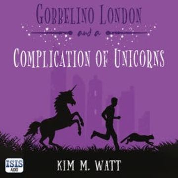 Gobbelino London & a Complication of Unicorns audiobook, Kim M. Watt