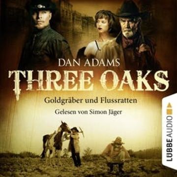 Goldgräber und Flussratten (Three Oaks 4) audiobook, Dan Adams