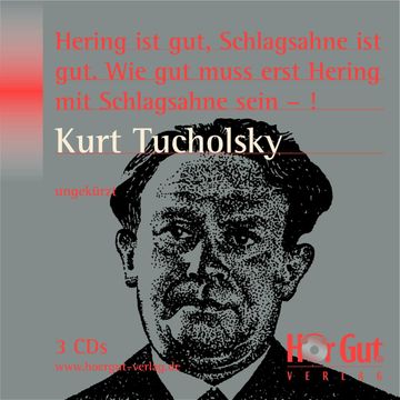 Hering ist gut, Schlagsahne ist gut. Wie gut muss erst Hering mit Schlagsahne sein - ! audiobook, Kurt Tucholsky