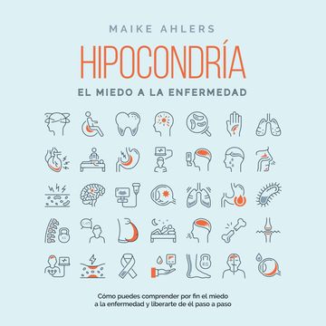Hipocondría, el miedo a la enfermedad: Cómo puedes comprender por fin el miedo a la enfermedad y liberarte de él paso a paso audiobook, Maike Ahlers