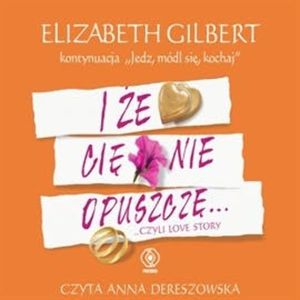 I że Cię nie opuszczę... ..czyli love story, Elizabeth Gilbert