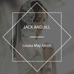 Jack and Jill, Louisa May Alcott