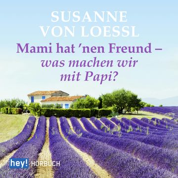 Mami hat 'nen Freund - was machen wir mit Papi? audiobook, Susanne von Loessl