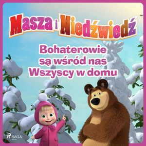Masza i Niedźwiedź - Bohaterowie są wśród nas - Wszyscy w domu, Animaccord Ltd