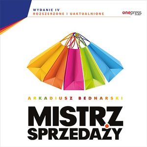 Mistrz sprzedaży. Wydanie 4 rozszerzone i uaktualnione, Arkadiusz Bednarski