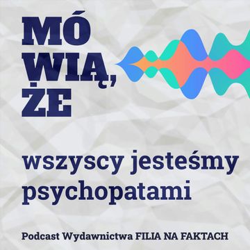 Mówią, że… wszyscy jesteśmy psychopatami. Rozmowa z wybitnym polskim psychologiem kryminalnym – Janem Gołębiowskim. audiobook, Wydawnictwo Filia na Faktach