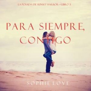 Para Siempre, Contigo (La Posada de Sunset Harbor—Libro 3), Sophie Love
