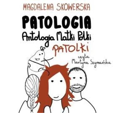 Patologia, Antologia Matki Polki Patolki audiobook, Magdalena Skowerska