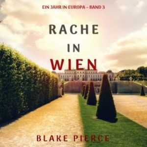 Rache in Wien (Ein Jahr in Europa – Band 3), Blake Pierce