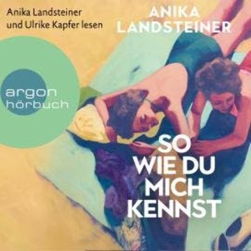 So wie du mich kennst (Ungekürzt) audiobook, Anika Landsteiner