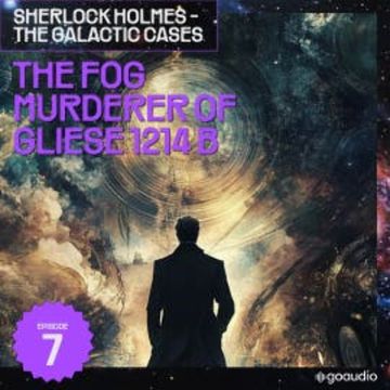 The Fog Murderer of Gliese 1214 B (Sherlock Holmes - The Galactic Cases, Episode 7) audiobook, Sir Arthur Conan Doyle