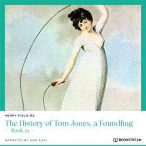 The History of Tom Jones, a Foundling - Book 12 (Unabridged), Henry Fielding