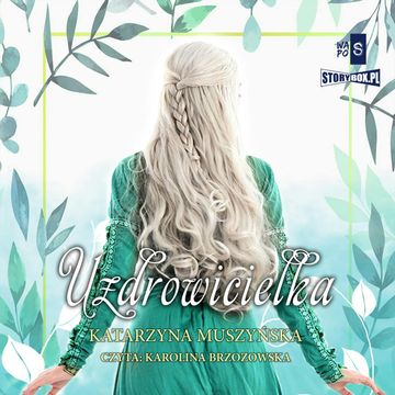 Zielarki z Góry Kujawskiej. Tom 2. Uzdrowicielka audiobook, Katarzyna Muszyńska