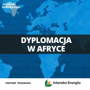 Afryka na celowniku: dyplomatyczna gra mocarstw | Program Afrykański S2O7, Mateusz Grzeszczuk