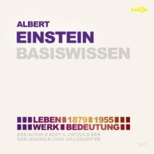 Albert Einstein (1879-1955) Basiswissen - Leben, Werk, Bedeutung (Ungekürzt), Bert Alexander Petzold