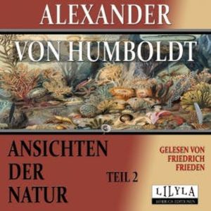 Ansichten der Natur - Teil 2, Alexander von Humboldt