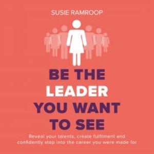Be the Leader You Want to See, Susie Ramroop