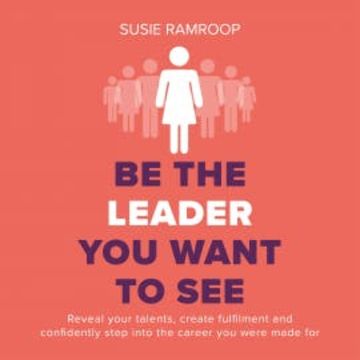 Be the Leader You Want to See audiobook, Susie Ramroop