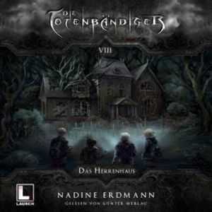Das Herrenhaus - Die Totenbändiger, Band 8 (Ungekürzt), Nadine Erdmann