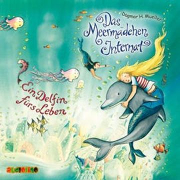 Ein Delfin fürs Leben (Das Meermädchen-Internat 3) audiobook, Dagmar H. Mueller