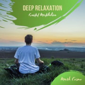Deep Relaxation - Guided Meditation audiobook, Mark Cosmo