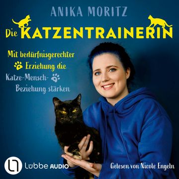 Die Katzentrainerin - Mit bedürfnisgerechter Erziehung die Katze-Mensch-Beziehung stärken (Ungekürzt), Anika Moritz