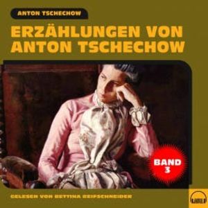 Erzählungen von Anton Tschechow - Band 3, Anton Tschechow