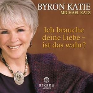 Ich brauche deine Liebe - ist das wahr?, Byron Katie, Michael Katz
