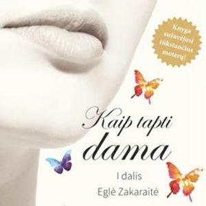 Kaip tapti dama, Eglė Zakaraitė